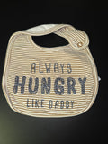 Always Hungry Like Daddy Baby Bib
